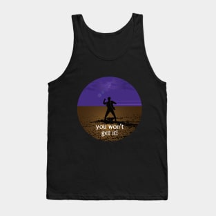 The prisoner, you won't get it! Tank Top